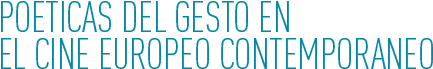 Poéticas del gesto en el cine europeo contemporáneo